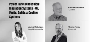 A graphic featuring the title "Power Panel Discussion: Insulation Systems - Oil, Fluids, Solids & Cooling Systems" alongside black and white portraits of Claude Beauchemin, Javiera McGuiggan, and Thomas Norby.